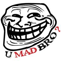 U MAD BR0