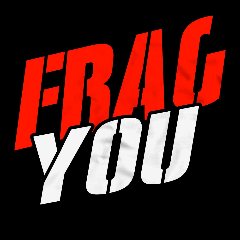 FRAG YOU